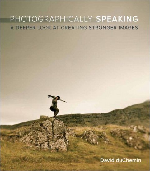 Photographically Speaking_ A Deeper Look at Creating Better Images 18405 - cover.jpg