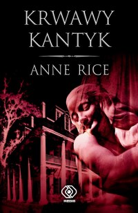 kroniki wampirów - Rice Anne - Kroniki Wampirów 10 - Krwawy Kantyk.jpg