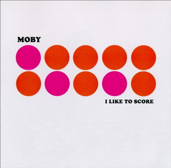 Moby - I Like to Score - Moby - I Like to Score.jpg